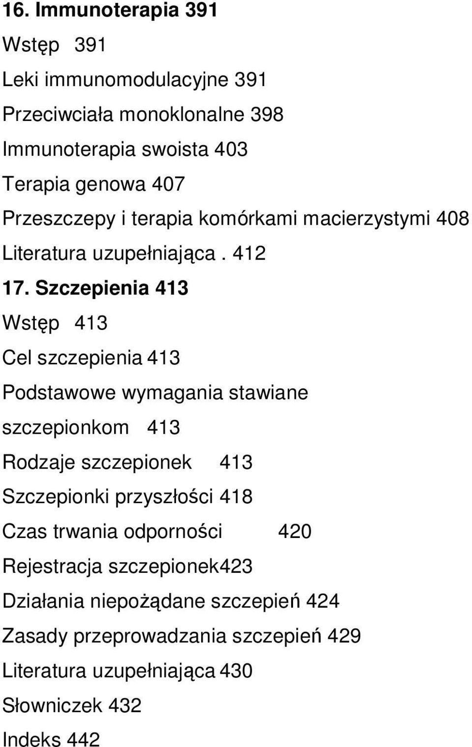 Szczepienia 413 Wstęp 413 Cel szczepienia 413 Podstawowe wymagania stawiane szczepionkom 413 Rodzaje szczepionek 413 Szczepionki