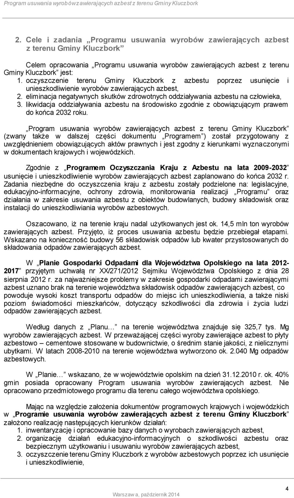 likwidacja oddziaływania azbestu na środowisko zgodnie z obowiązującym prawem do końca 2032 roku.