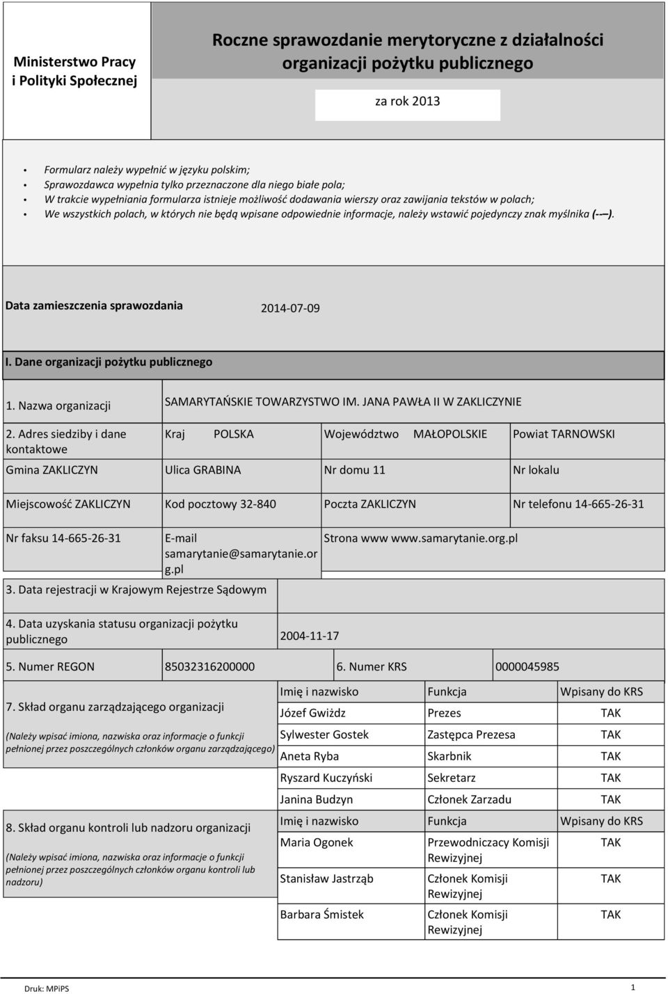 odpowiednie informacje, naleпy wstawiц pojedynczy znak my lnika ( ). Data zamieszczenia sprawozdania 2014-07-09 I. Dane organizacji poпytku publicznego 1. Nazwa organizacji 2.