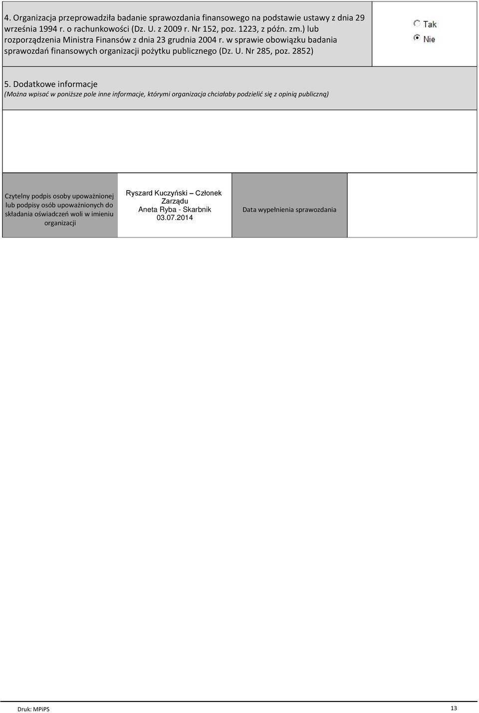 Dodatkowe informacje (MoПna wpisaц w poniпsze pole inne informacje, ktѓrymi organizacja chciaгaby podzieliц siъ z opiniй publicznй) Czytelny podpis osoby upowaпnionej lub