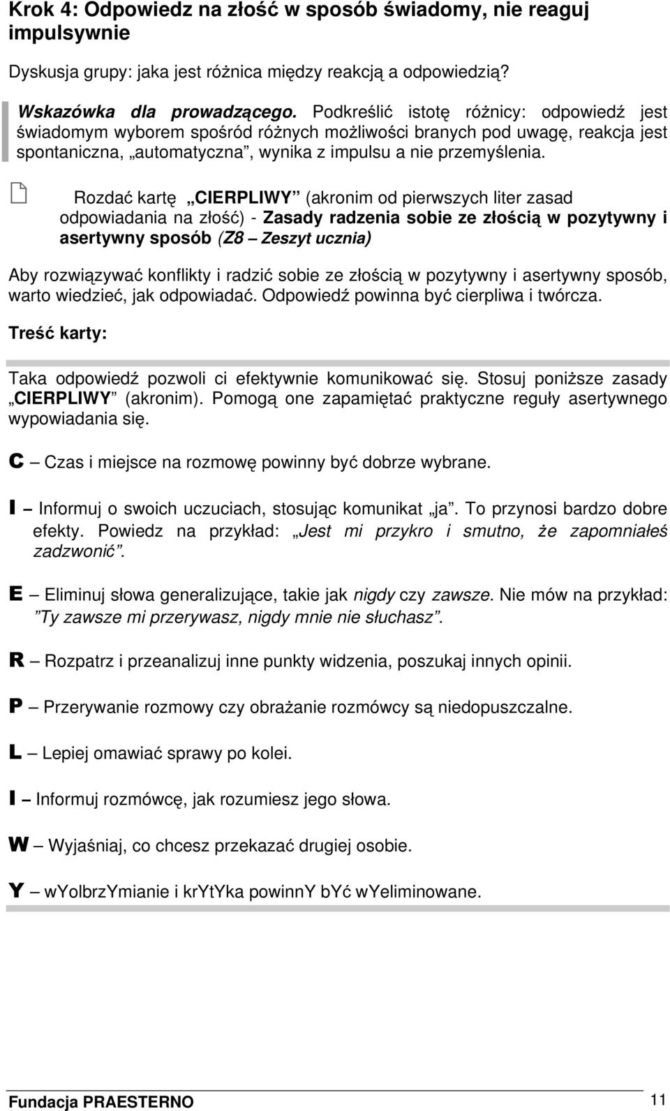 Rozdać kartę CIERPLIWY (akronim od pierwszych liter zasad odpowiadania na złość) - Zasady radzenia sobie ze złością w pozytywny i asertywny sposób (Z8 Zeszyt ucznia) Aby rozwiązywać konflikty i