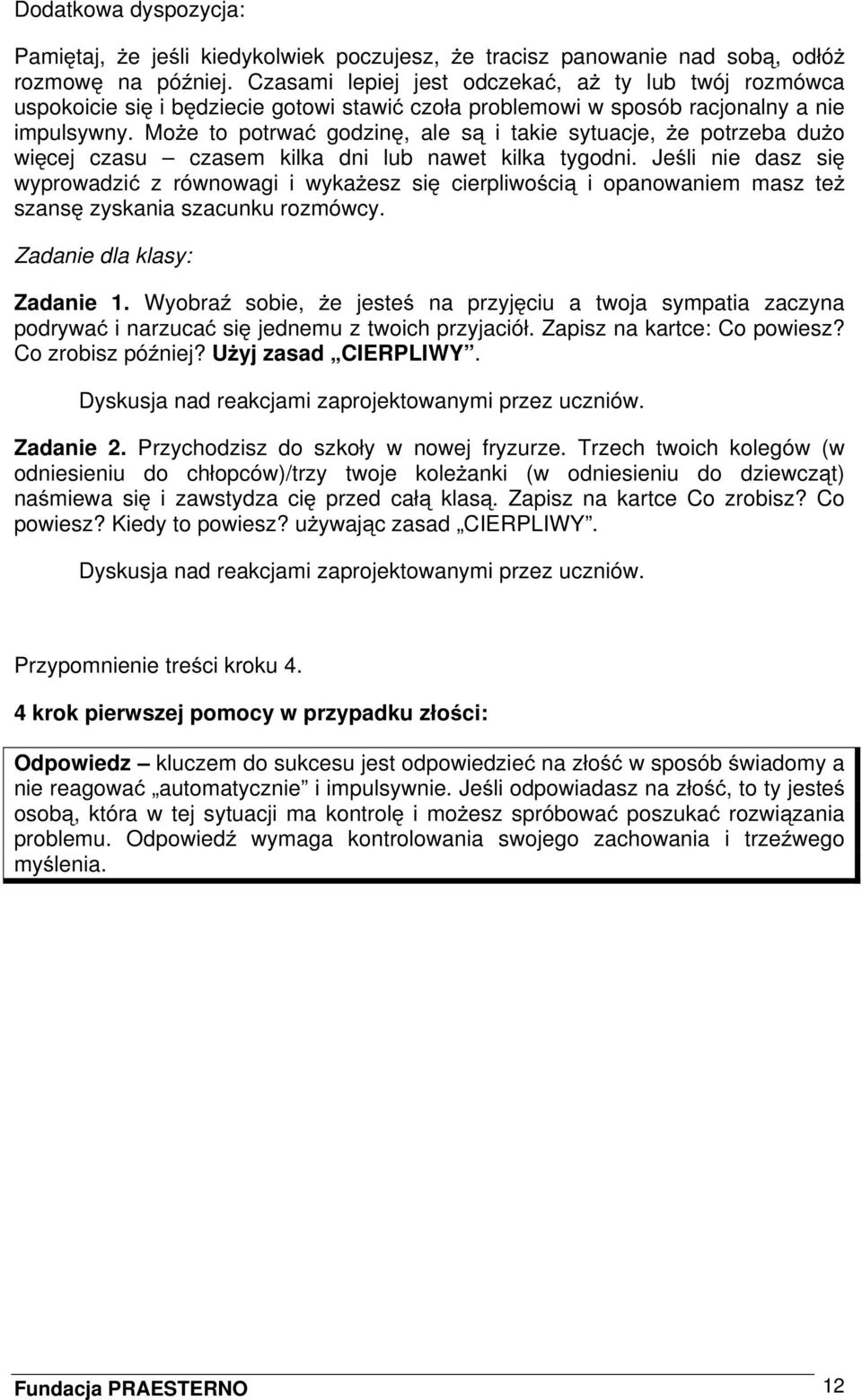 Może to potrwać godzinę, ale są i takie sytuacje, że potrzeba dużo więcej czasu czasem kilka dni lub nawet kilka tygodni.