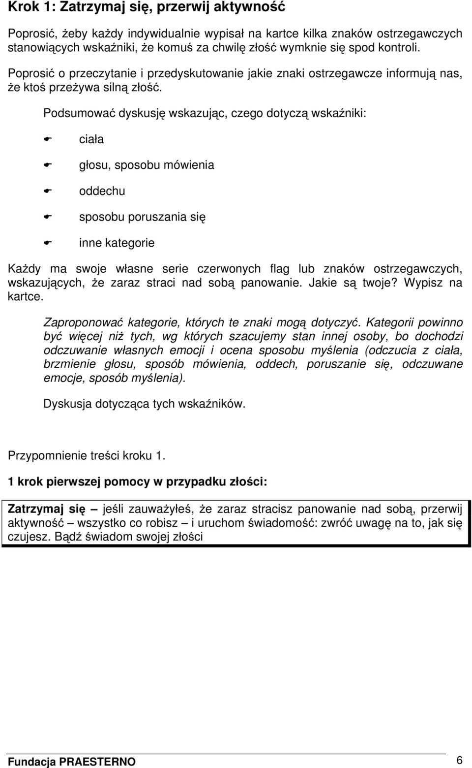 Podsumować dyskusję wskazując, czego dotyczą wskaźniki: ciała głosu, sposobu mówienia oddechu sposobu poruszania się inne kategorie Każdy ma swoje własne serie czerwonych flag lub znaków