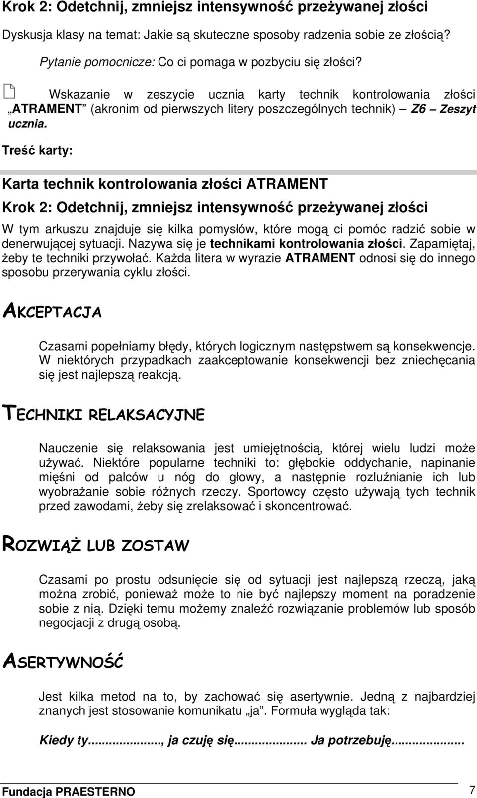 Treść karty: Karta technik kontrolowania złości ATRAMENT Krok 2: Odetchnij, zmniejsz intensywność przeżywanej złości W tym arkuszu znajduje się kilka pomysłów, które mogą ci pomóc radzić sobie w
