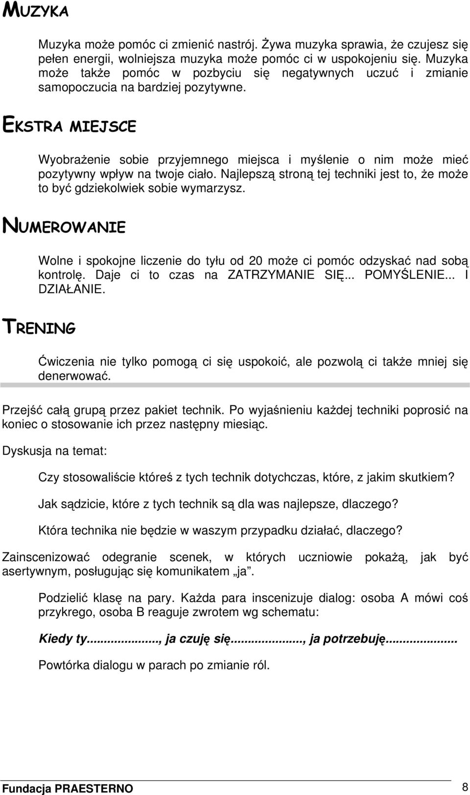 EKSTRA MIEJSCE Wyobrażenie sobie przyjemnego miejsca i myślenie o nim może mieć pozytywny wpływ na twoje ciało. Najlepszą stroną tej techniki jest to, że może to być gdziekolwiek sobie wymarzysz.