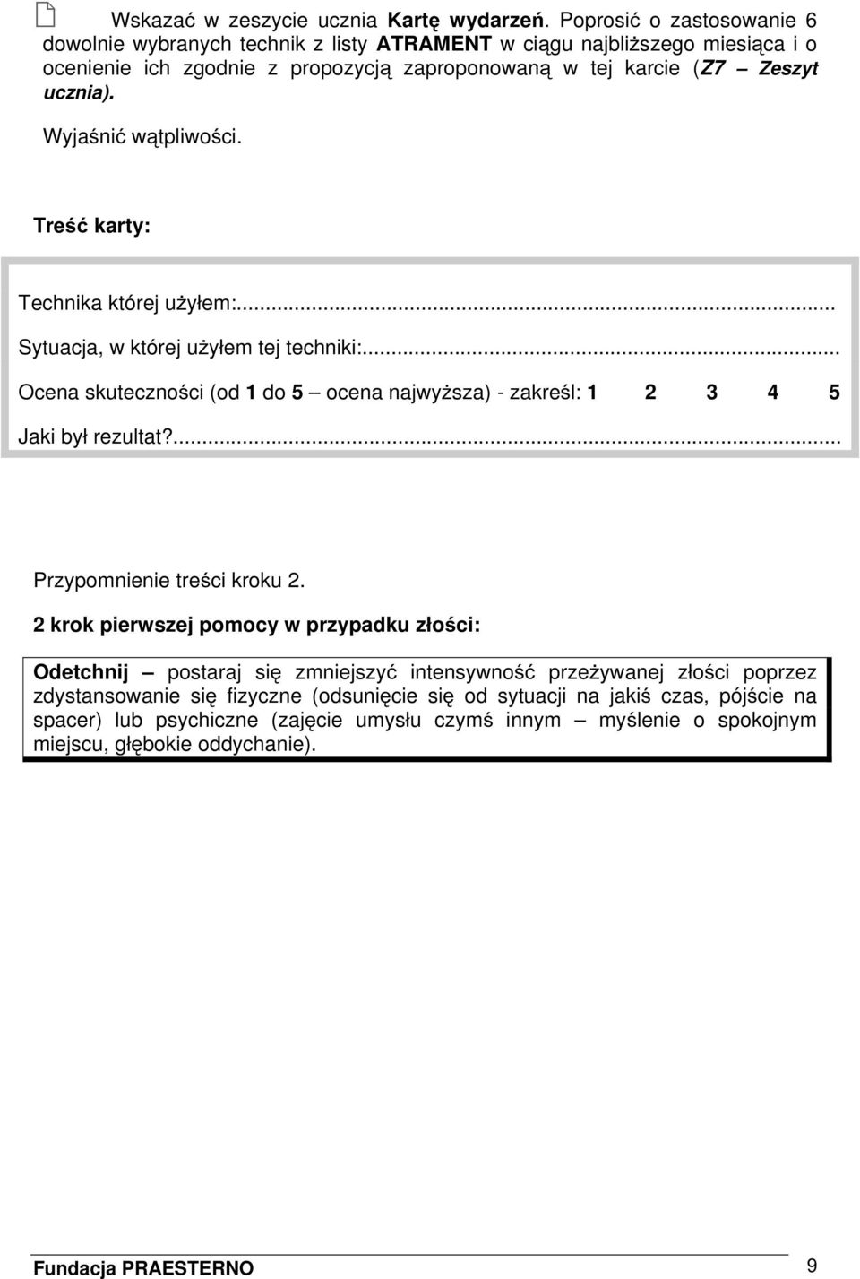 Wyjaśnić wątpliwości. Treść karty: Technika której użyłem:... Sytuacja, w której użyłem tej techniki:... Ocena skuteczności (od 1 do 5 ocena najwyższa) - zakreśl: 1 2 3 4 5 Jaki był rezultat?