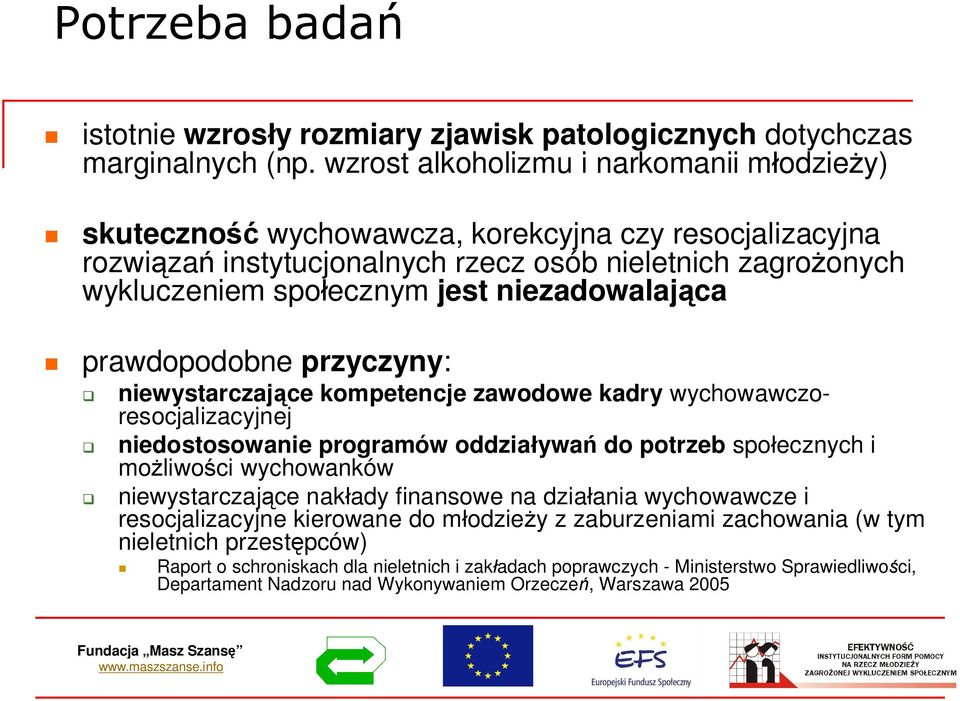 niezadowalajca prawdopodobne przyczyny: niewystarczajce kompetencje zawodowe kadry wychowawczoresocjalizacyjnej niedostosowanie programów oddziaywa do potrzeb spoecznych i moliwoci wychowanków