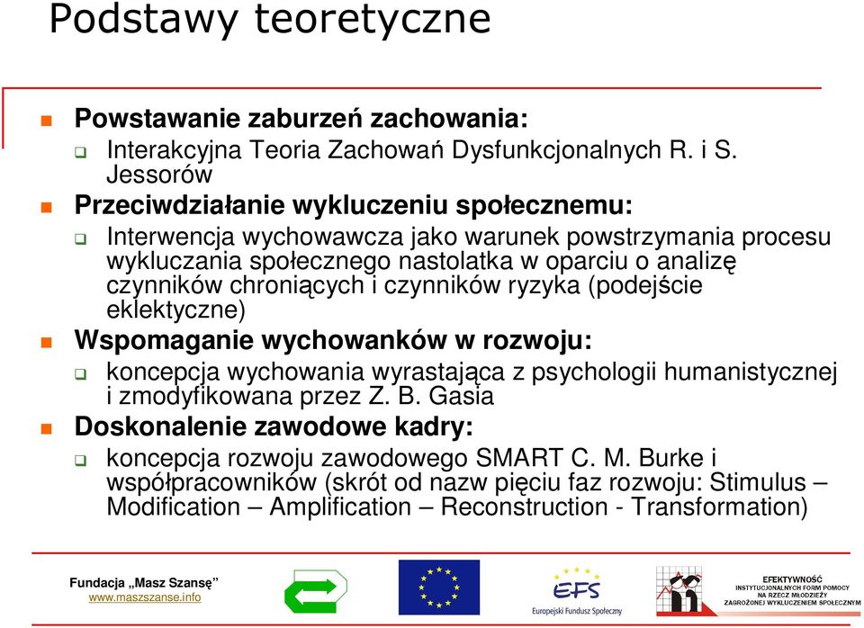 czynników chronicych i czynników ryzyka (podejcie eklektyczne) Wspomaganie wychowanków w rozwoju: koncepcja wychowania wyrastajca z psychologii humanistycznej i