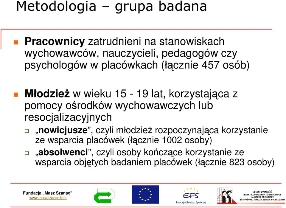 wychowawczych lub resocjalizacyjnych nowicjusze, czyli modzie rozpoczynajca korzystanie ze wsparcia