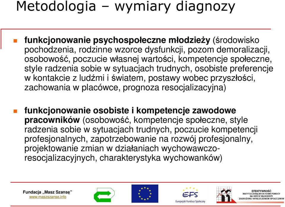 placówce, prognoza resocjalizacyjna) funkcjonowanie osobiste i kompetencje zawodowe pracowników (osobowo, kompetencje spoeczne, style radzenia sobie w sytuacjach