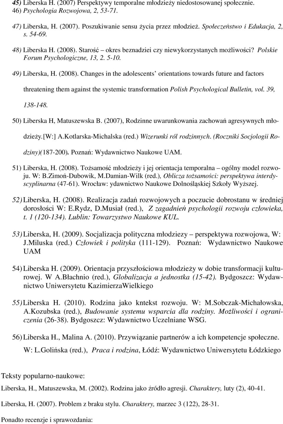 Starość okres beznadziei czy niewykorzystanych możliwości? Polskie Forum Psychologiczne, 13, 2. 5-10. 49) Liberska, H. (2008).