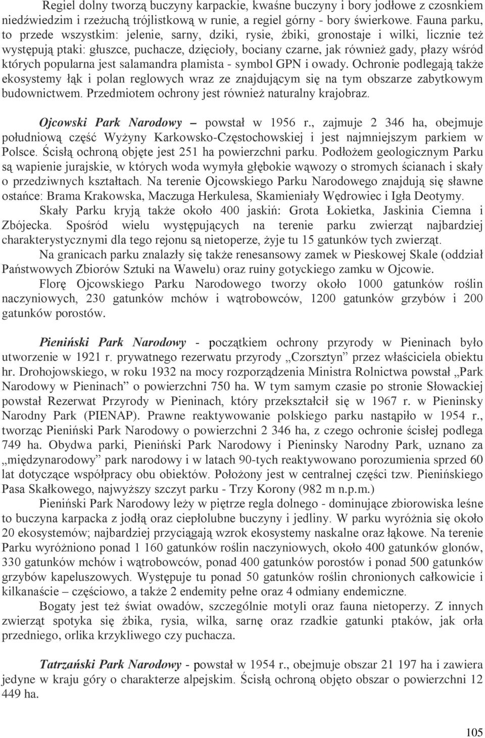 których popularna jest salamandra plamista - symbol GPN i owady. Ochronie podlegają także ekosystemy łąk i polan reglowych wraz ze znajdującym się na tym obszarze zabytkowym budownictwem.