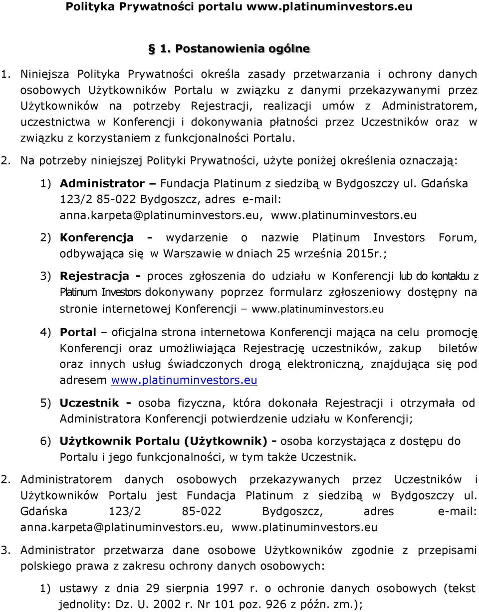 umów z Administratorem, uczestnictwa w Konferencji i dokonywania płatności przez Uczestników oraz w związku z korzystaniem z funkcjonalności Portalu. 2.