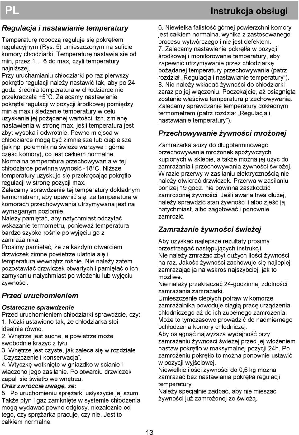 średnia temperatura w chłodziarce nie przekraczała +5 C.
