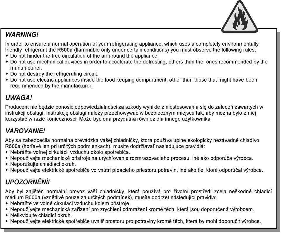 observe the following rules: Do not hinder the free circulation of the air around the appliance.