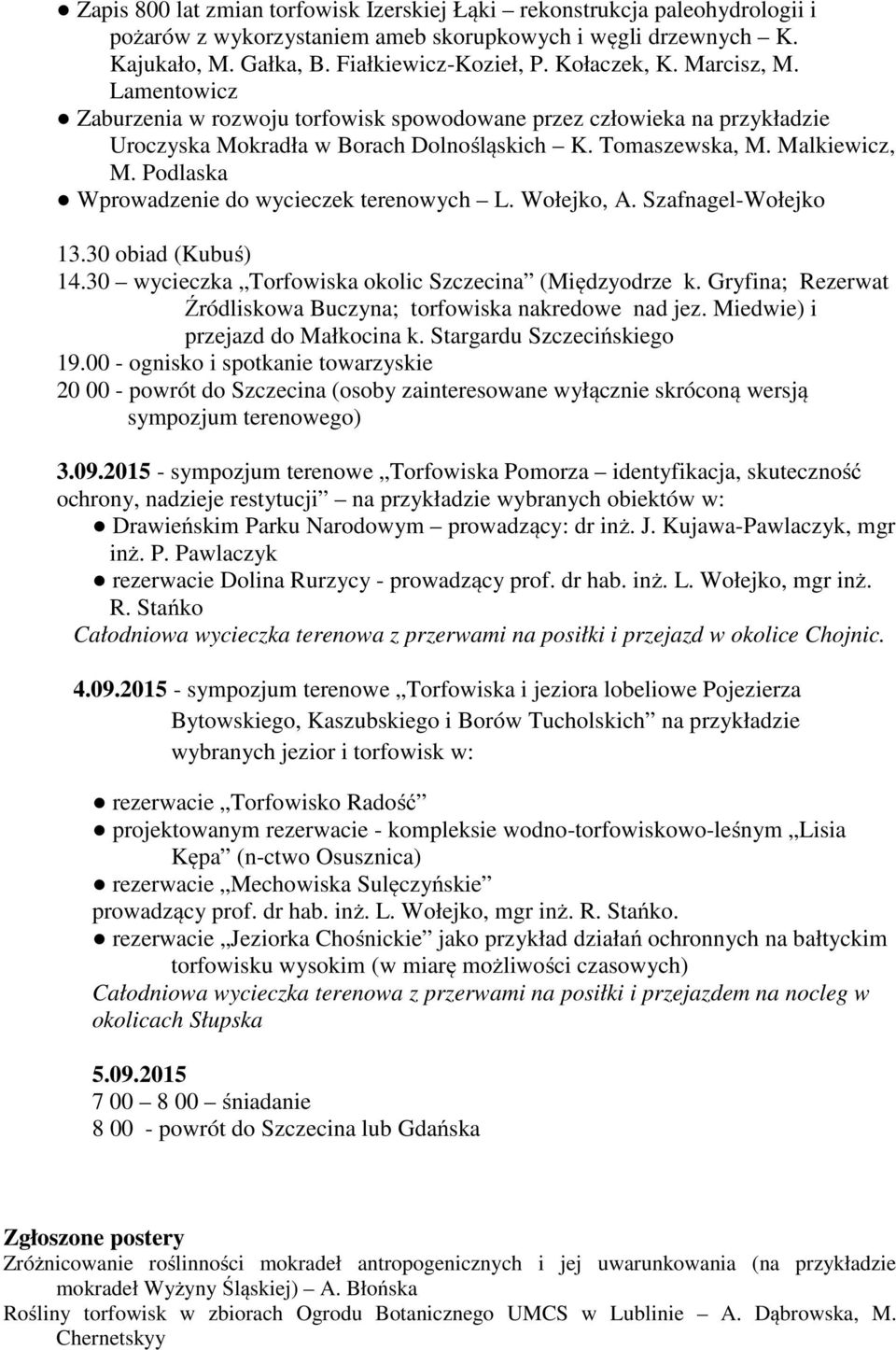 Podlaska Wprowadzenie do wycieczek terenowych L. Wołejko, A. Szafnagel-Wołejko 13.30 obiad (Kubuś) 14.30 wycieczka Torfowiska okolic Szczecina (Międzyodrze k.