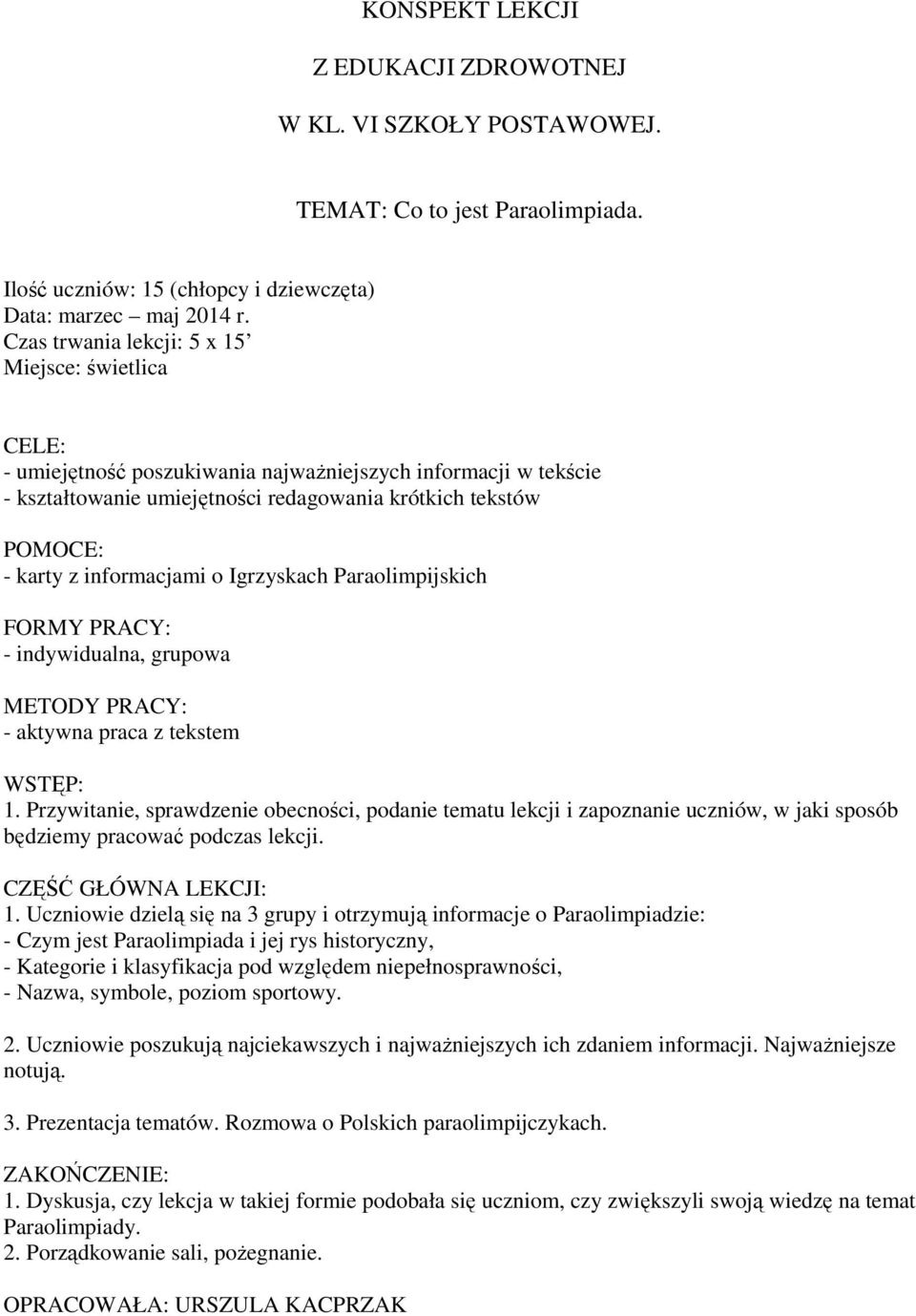 informacjami o Igrzyskach Paraolimpijskich FORMY PRACY: - indywidualna, grupowa METODY PRACY: - aktywna praca z tekstem WSTĘP: 1.