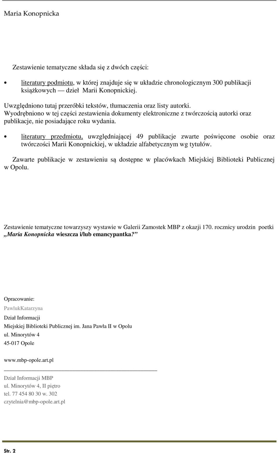 literatury przedmiotu, uwzględniającej 49 publikacje zwarte poświęcone osobie oraz twórczości Marii Konopnickiej, w układzie alfabetycznym wg tytułów.