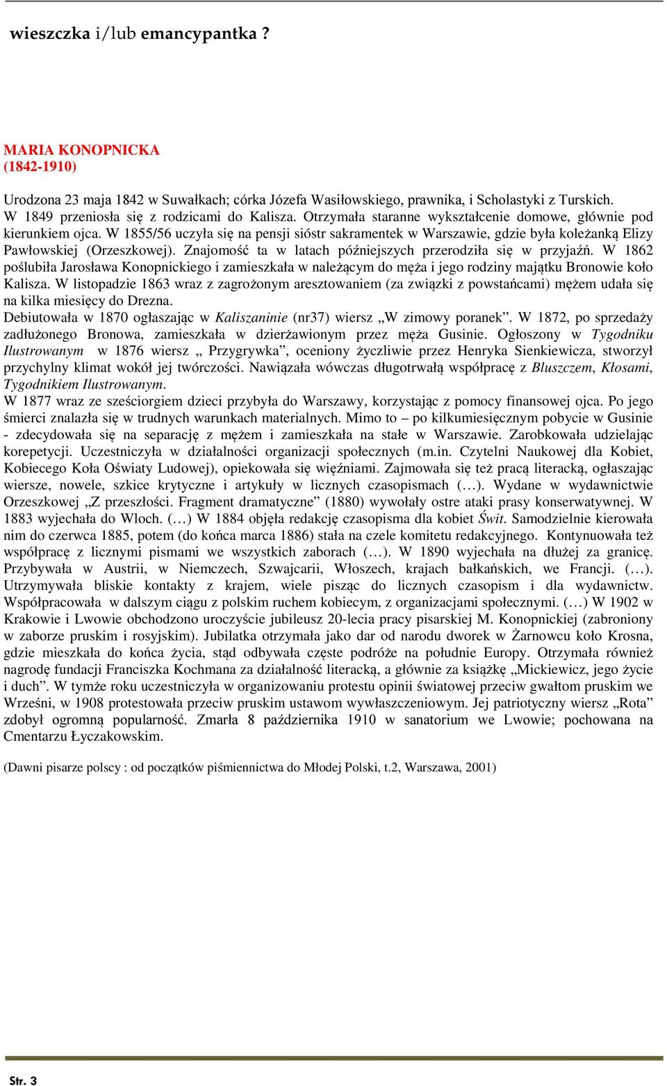 W 1855/56 uczyła się na pensji sióstr sakramentek w Warszawie, gdzie była koleżanką Elizy Pawłowskiej (Orzeszkowej). Znajomość ta w latach późniejszych przerodziła się w przyjaźń.