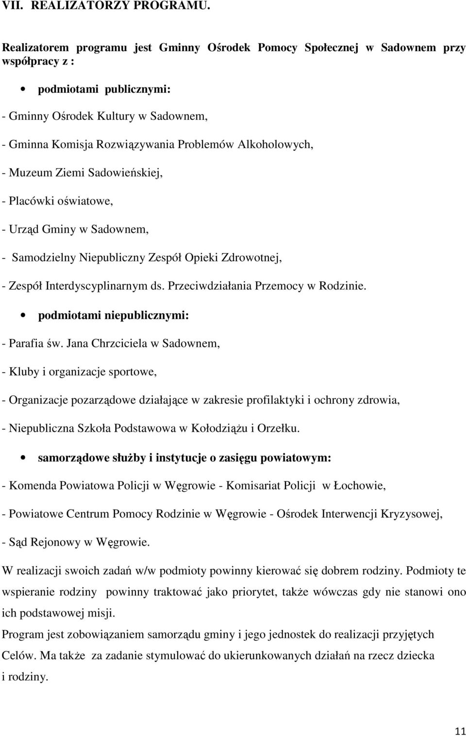 Alkoholowych, - Muzeum Ziemi Sadowieńskiej, - Placówki oświatowe, - Urząd Gminy w Sadownem, - Samodzielny Niepubliczny Zespół Opieki Zdrowotnej, - Zespół Interdyscyplinarnym ds.