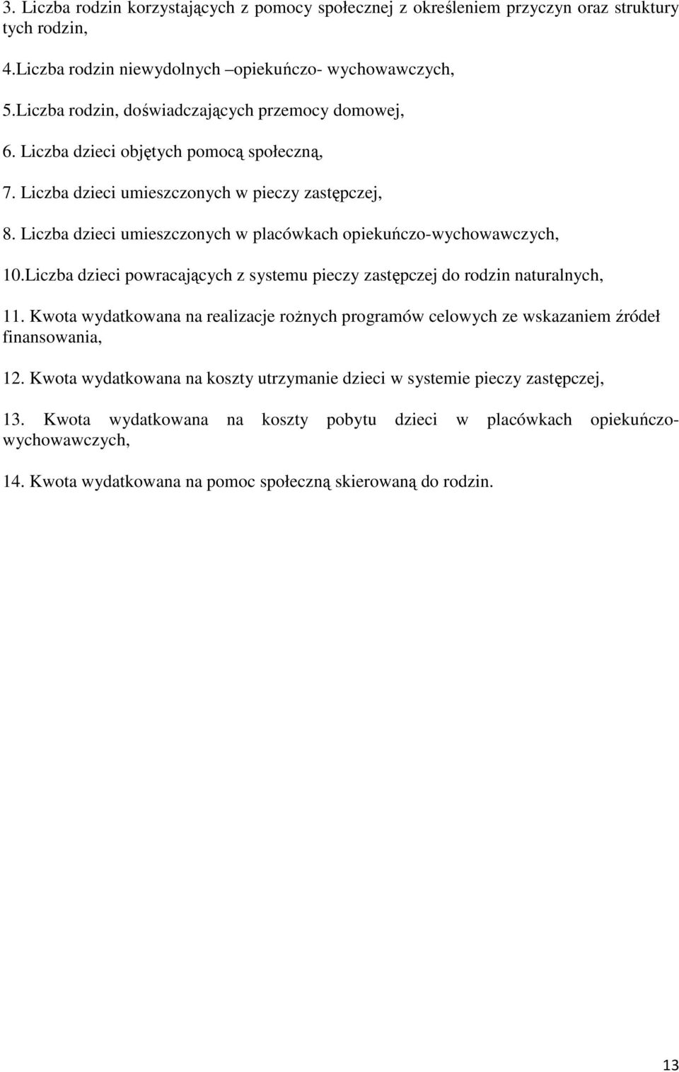 Liczba dzieci umieszczonych w placówkach opiekuńczo-wychowawczych, 10.Liczba dzieci powracających z systemu pieczy zastępczej do rodzin naturalnych, 11.