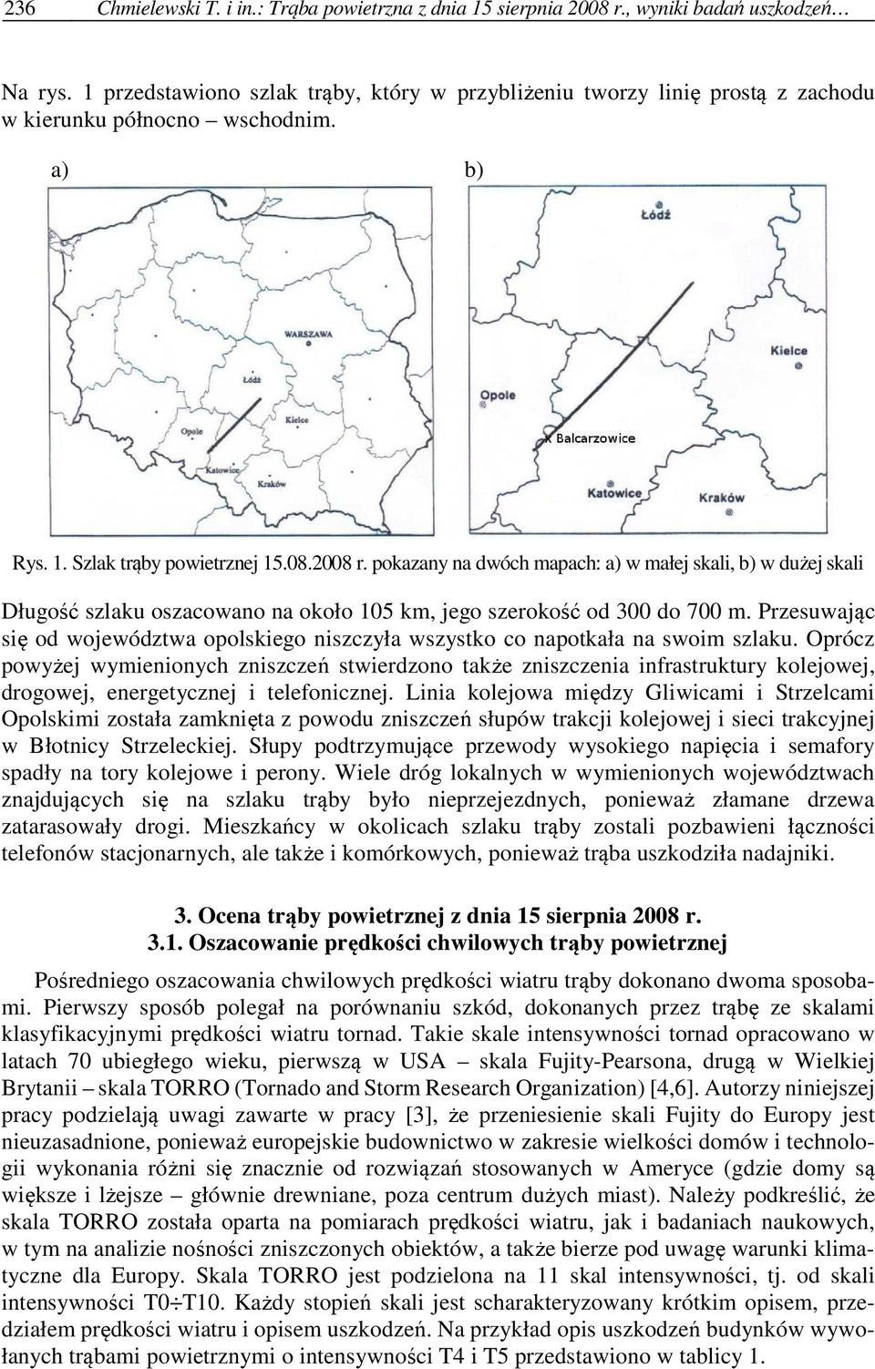 pokazany na dwóch mapach: a) w małej skali, b) w dużej skali Długość szlaku oszacowano na około 105 km, jego szerokość od 300 do 700 m.