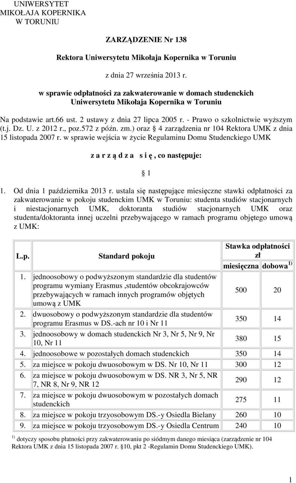 U. z 2012 r., poz.572 z późn. zm.) oraz 4 zarządzenia nr 104 Rektora UMK z dnia 15 listopada 2007 r.