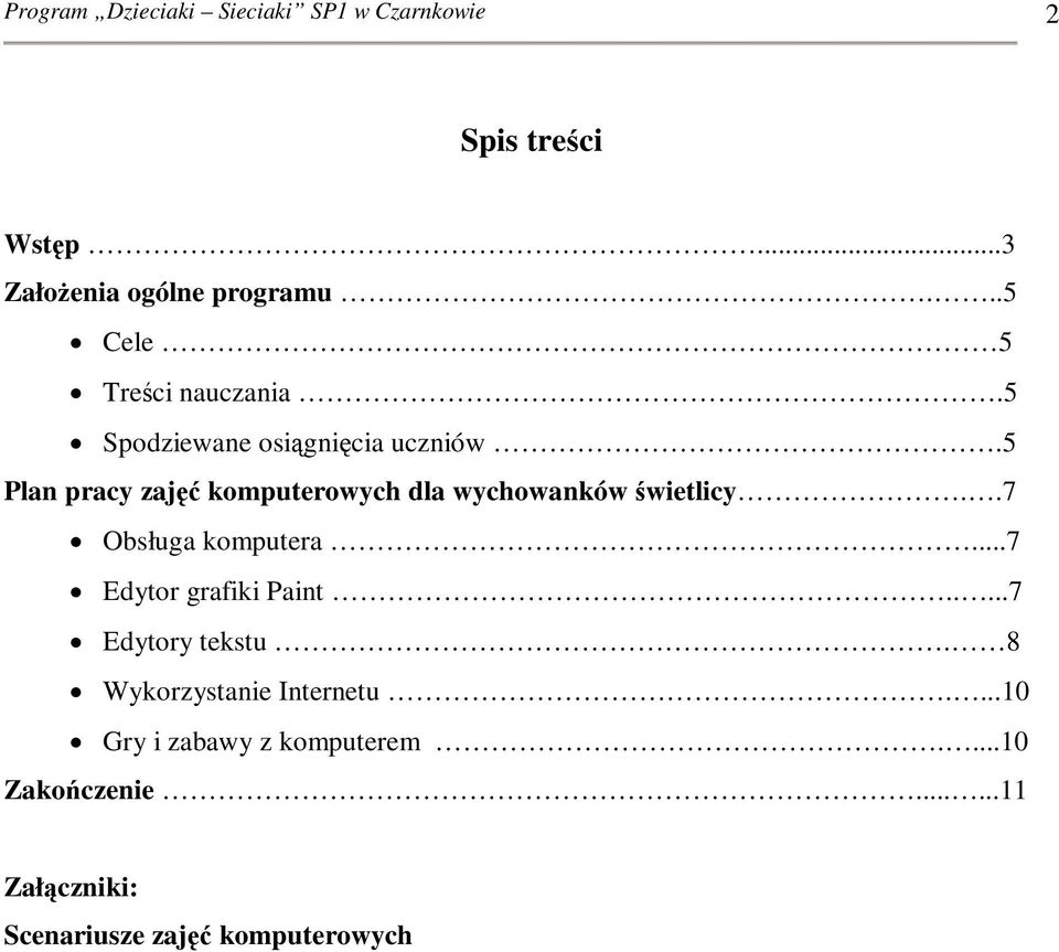 5 Plan pracy zajęć komputerowych dla wychowanków świetlicy..7 Obsługa komputera...7 Edytor grafiki Paint.