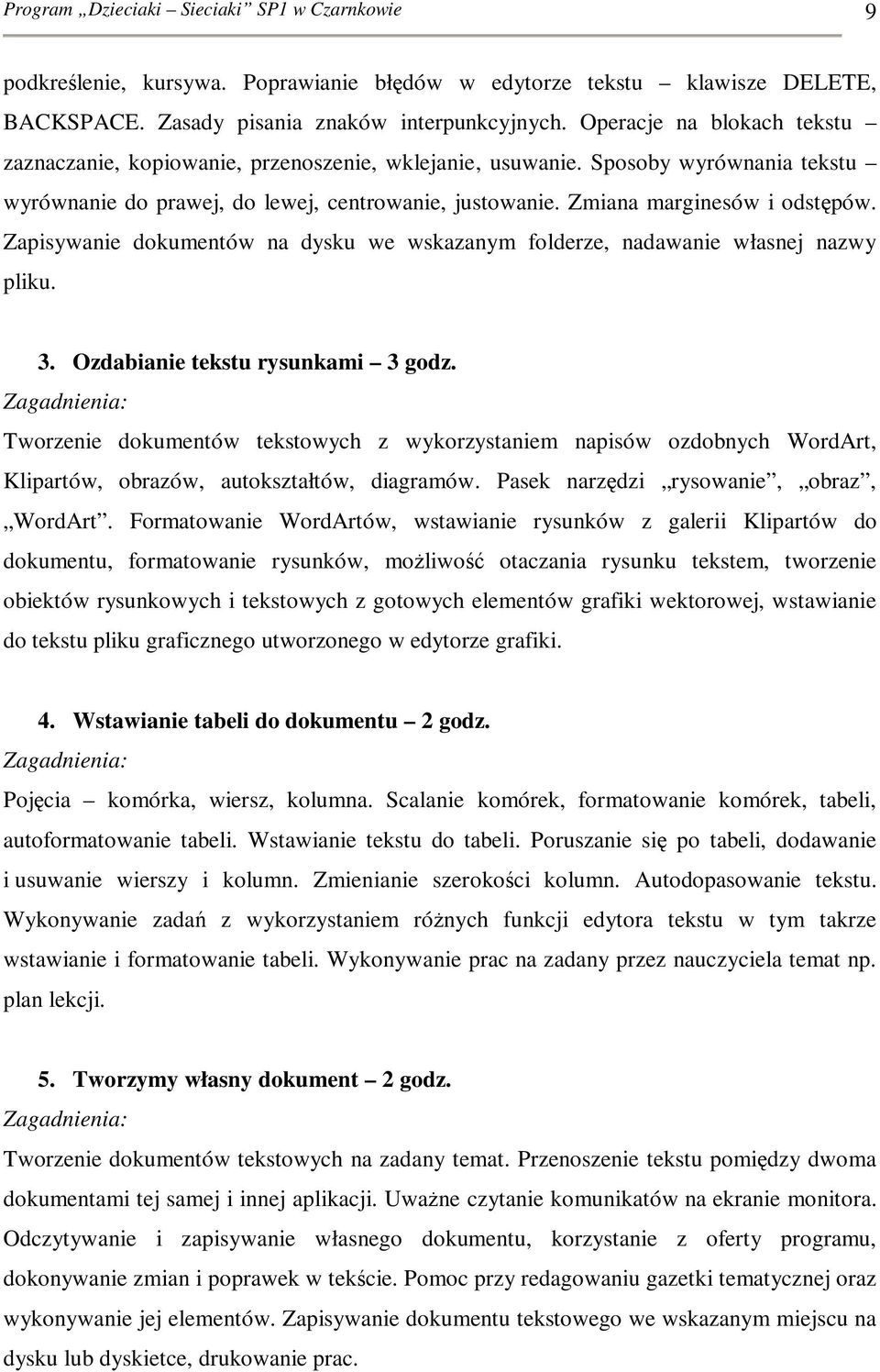 Zapisywanie dokumentów na dysku we wskazanym folderze, nadawanie własnej nazwy pliku. 3. Ozdabianie tekstu rysunkami 3 godz.