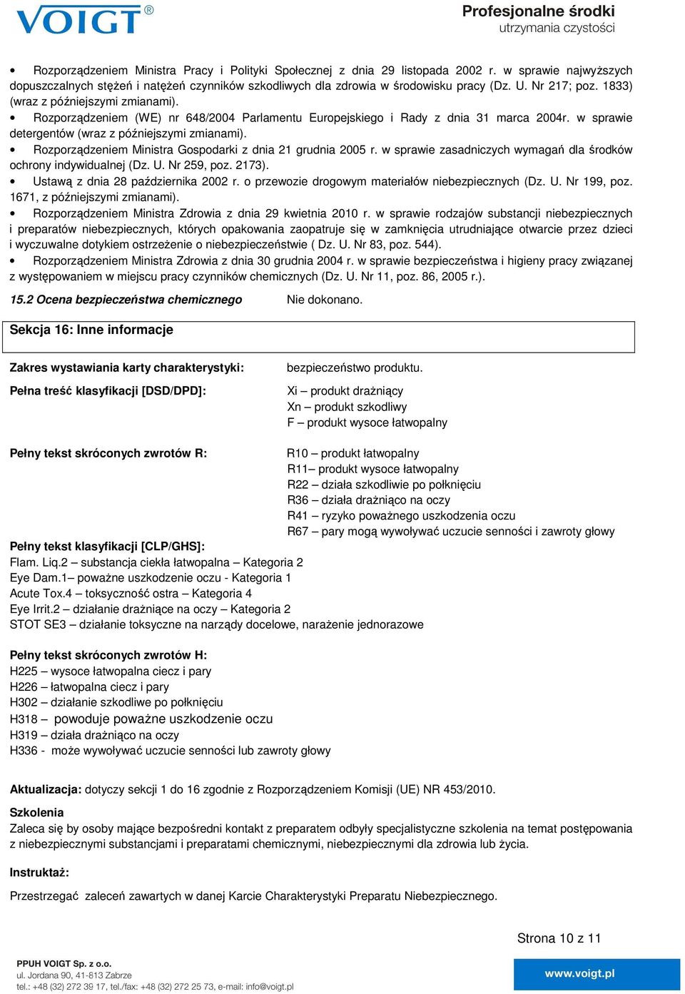 Rozporządzeniem Ministra Gospodarki z dnia 21 grudnia 2005 r. w sprawie zasadniczych wymagań dla środków ochrony indywidualnej (Dz. U. Nr 259, poz. 2173). Ustawą z dnia 28 października 2002 r.