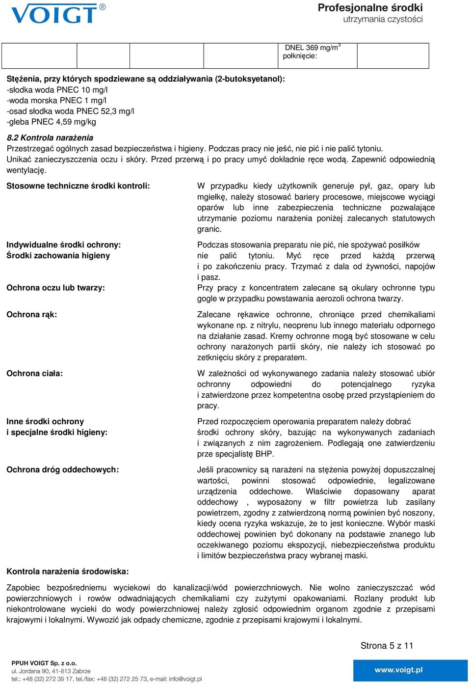 Przed przerwą i po pracy umyć dokładnie ręce wodą. Zapewnić odpowiednią wentylację.