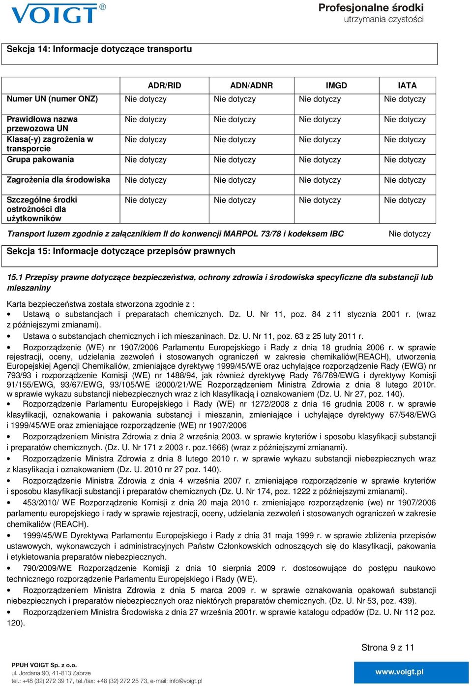 1 Przepisy prawne dotyczące bezpieczeństwa, ochrony zdrowia i środowiska specyficzne dla substancji lub mieszaniny Karta bezpieczeństwa została stworzona zgodnie z : Ustawą o substancjach i