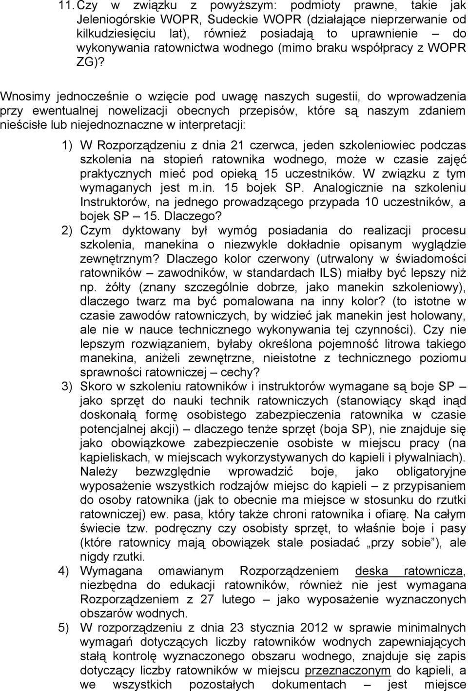 Wnosimy jednocześnie o wzięcie pod uwagę naszych sugestii, do wprowadzenia przy ewentualnej nowelizacji obecnych przepisów, które są naszym zdaniem nieścisłe lub niejednoznaczne w interpretacji: 1) W