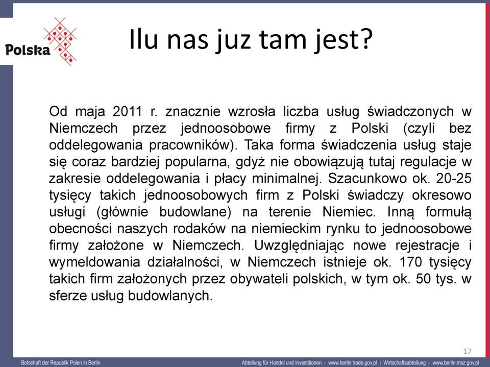 20-25 tysięcy takich jednoosobowych firm z Polski świadczy okresowo usługi (głównie budowlane) na terenie Niemiec.