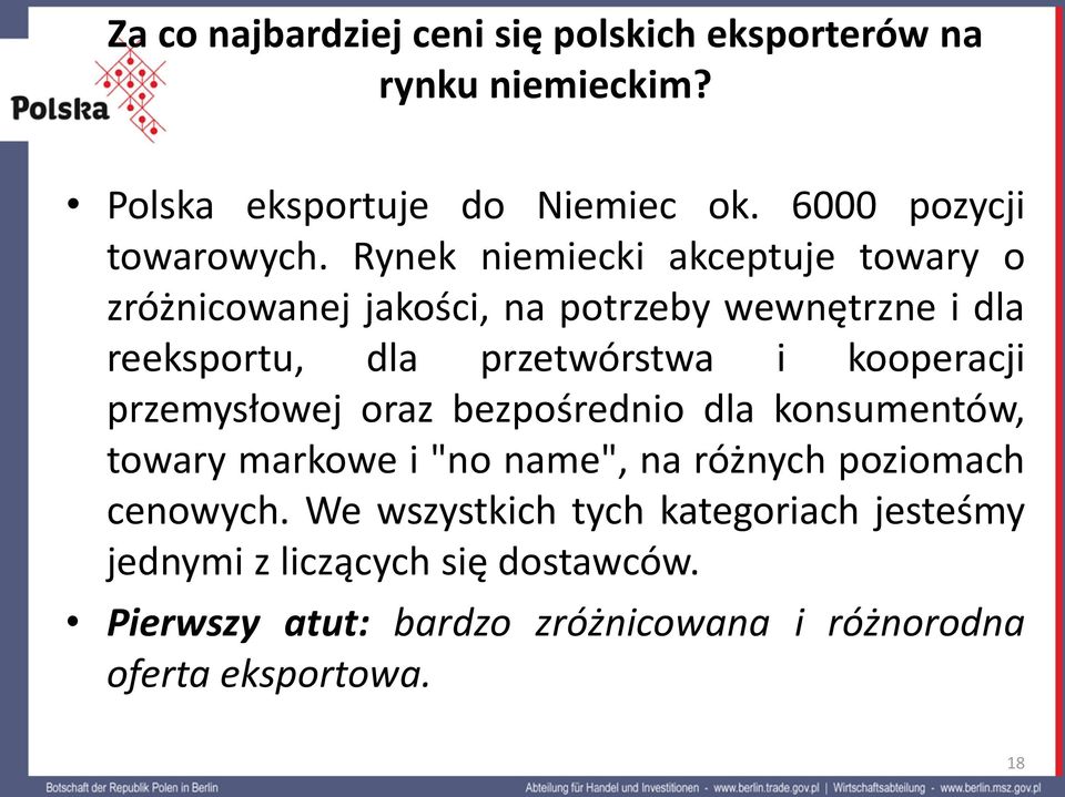 kooperacji przemysłowej oraz bezpośrednio dla konsumentów, towary markowe i "no name", na różnych poziomach cenowych.