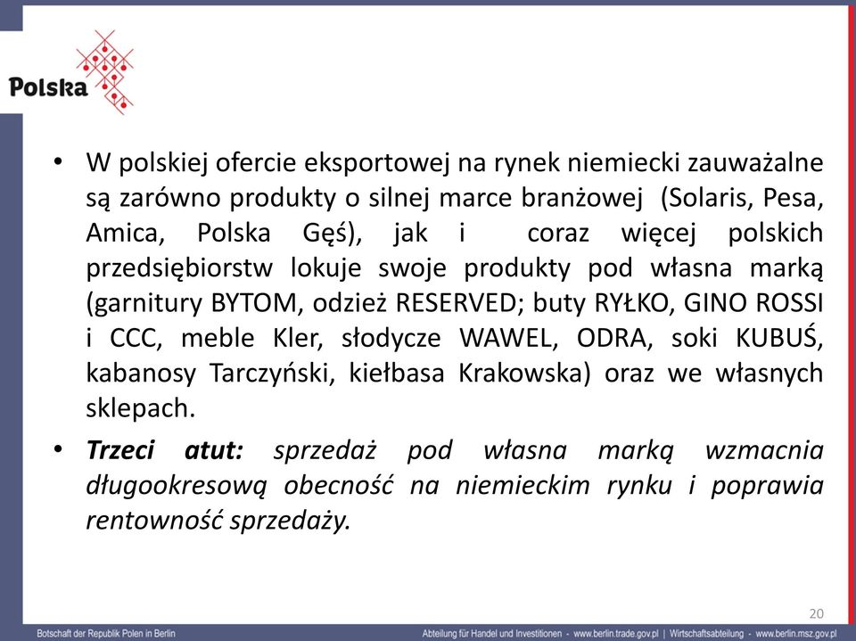 buty RYŁKO, GINO ROSSI i CCC, meble Kler, słodycze WAWEL, ODRA, soki KUBUŚ, kabanosy Tarczyński, kiełbasa Krakowska) oraz we