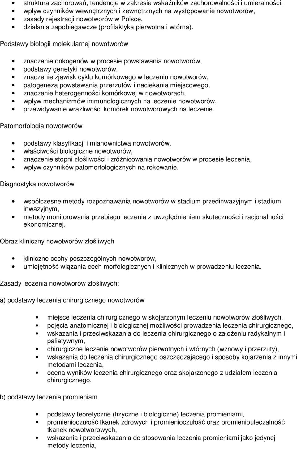 Podstawy biologii molekularnej nowotworów znaczenie onkogenów w procesie powstawania nowotworów, podstawy genetyki nowotworów, znaczenie zjawisk cyklu komórkowego w leczeniu nowotworów, patogeneza