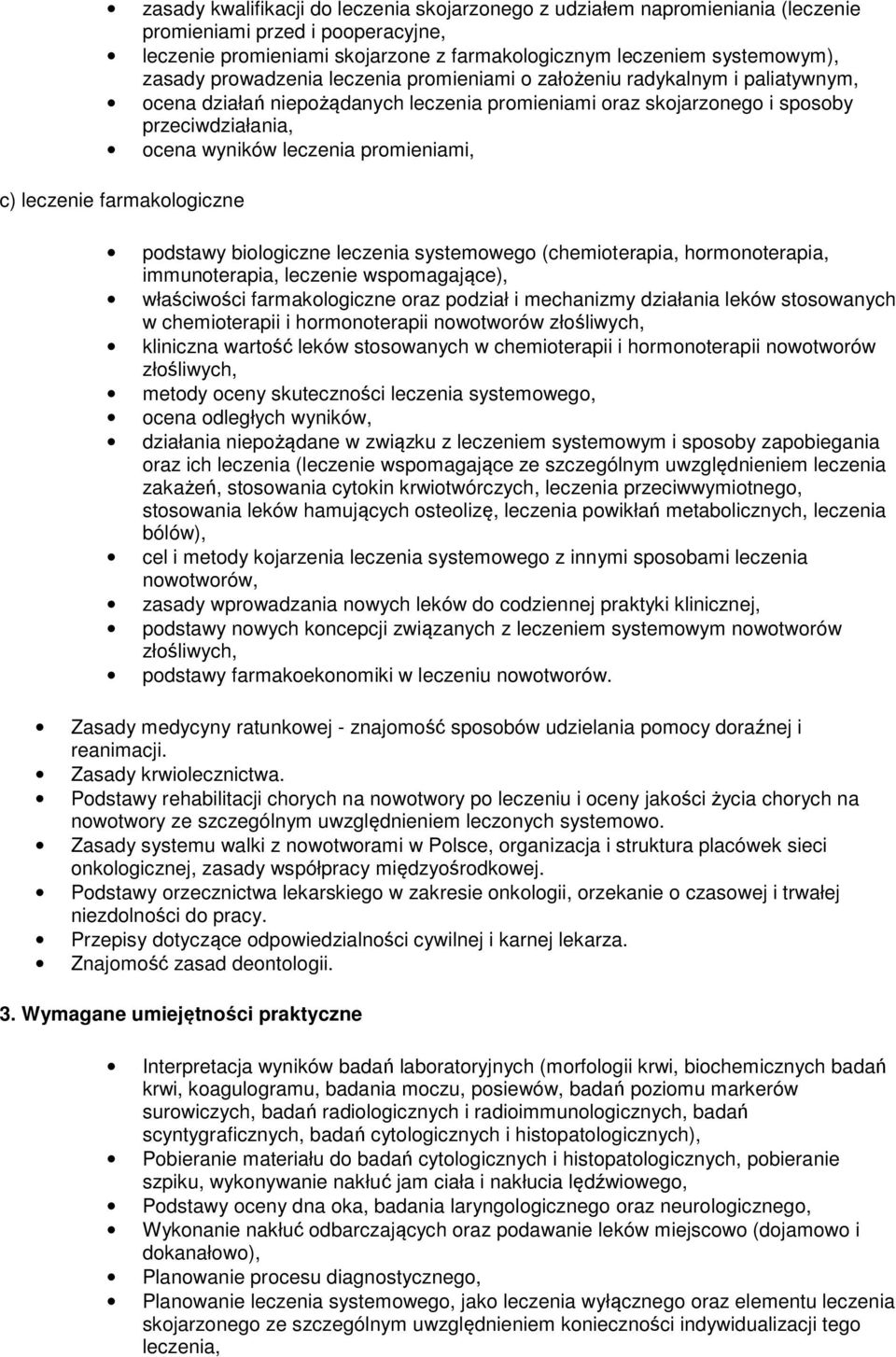 promieniami, c) leczenie farmakologiczne podstawy biologiczne leczenia systemowego (chemioterapia, hormonoterapia, immunoterapia, leczenie wspomagające), właściwości farmakologiczne oraz podział i