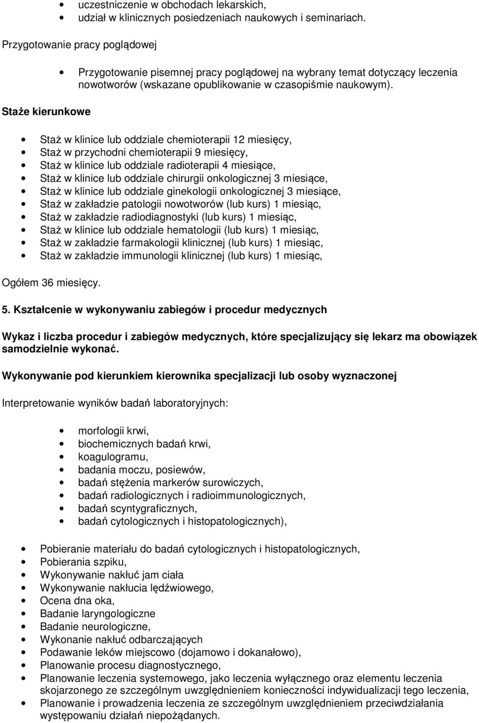 Staż w klinice lub oddziale chemioterapii 12 miesięcy, Staż w przychodni chemioterapii 9 miesięcy, Staż w klinice lub oddziale radioterapii 4 miesiące, Staż w klinice lub oddziale chirurgii