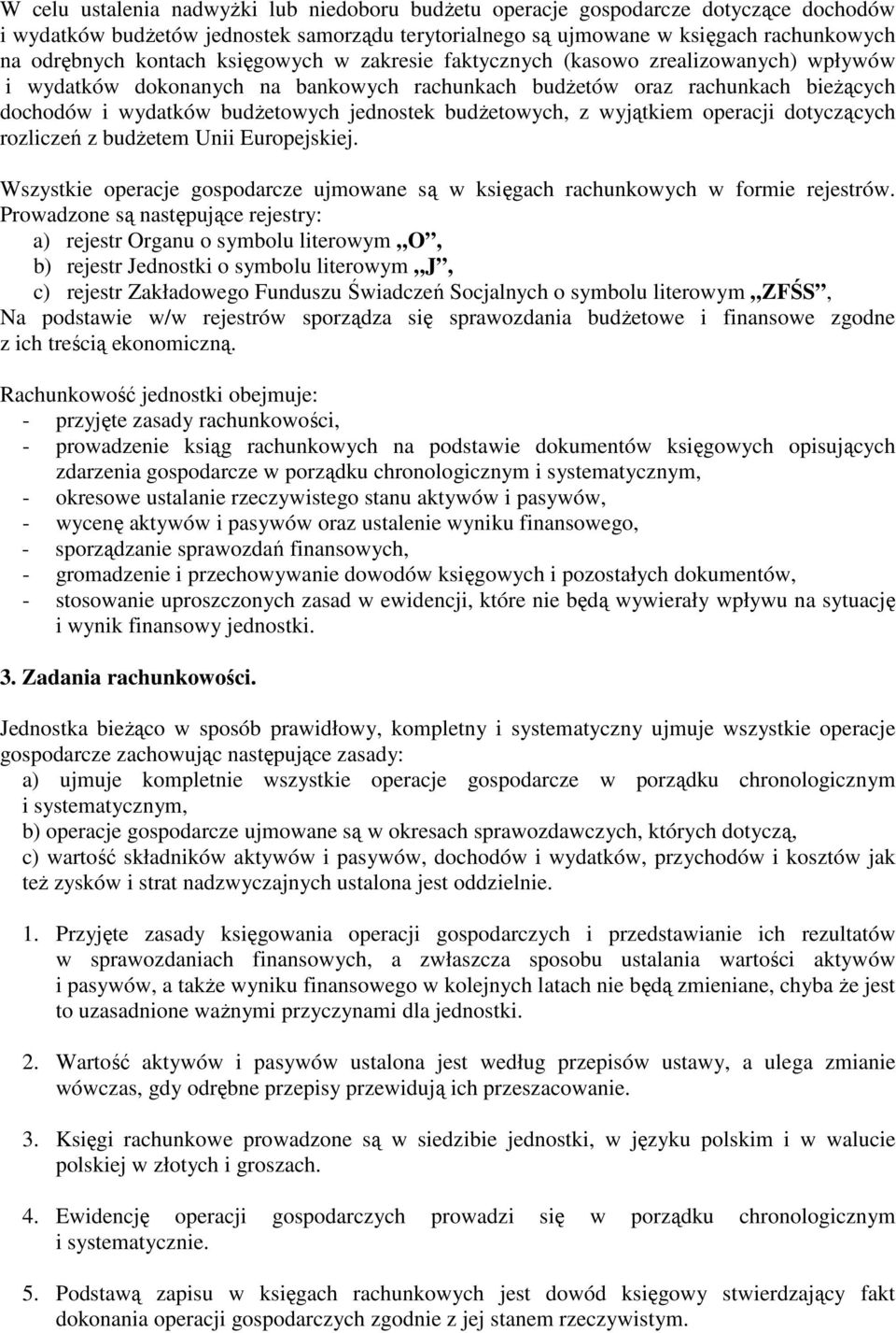 budżetowych, z wyjątkiem operacji dotyczących rozliczeń z budżetem Unii Europejskiej. Wszystkie operacje gospodarcze ujmowane są w księgach rachunkowych w formie rejestrów.