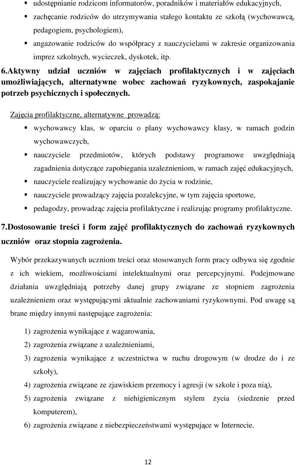 Aktywny udział uczniów w zajęciach profilaktycznych i w zajęciach umożliwiających, alternatywne wobec zachowań ryzykownych, zaspokajanie potrzeb psychicznych i społecznych.