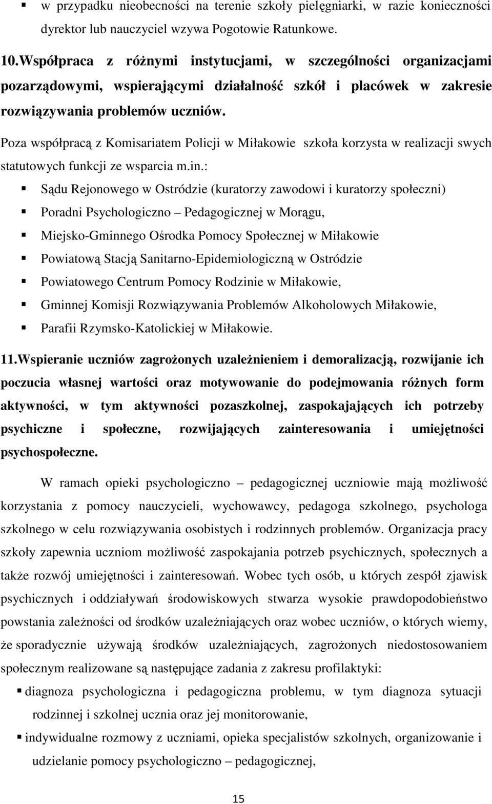 Poza współpracą z Komisariatem Policji w Miłakowie szkoła korzysta w realizacji swych statutowych funkcji ze wsparcia m.in.