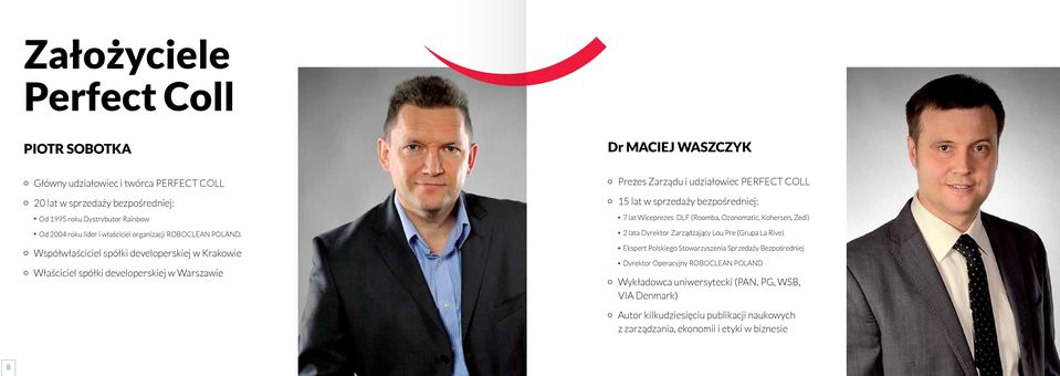 Współwłaściciel spółki developerskiej w Krakowie Właściciel spółki developerskiej w Warszawie Prezes Zarządu i udziałowiec PERFECT COLL 15 lat w sprzedaży bezpośredniej: 7 lat