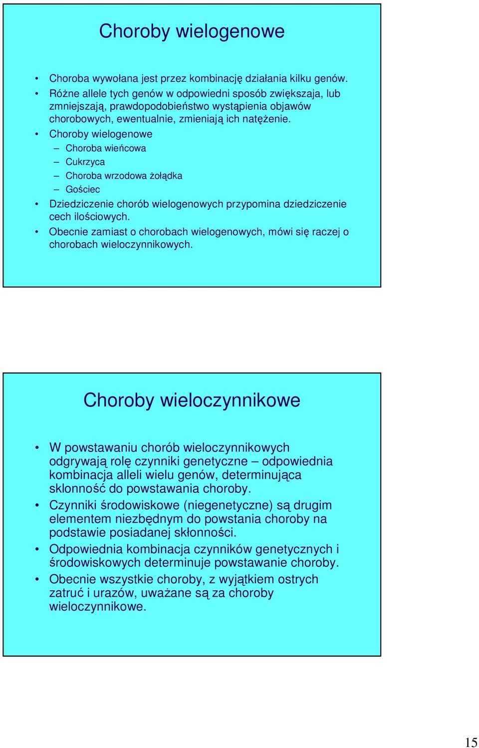 Choroby wielogenowe Choroba wieńcowa Cukrzyca Choroba wrzodowa żołądka Gościec Dziedziczenie chorób wielogenowych przypomina dziedziczenie cech ilościowych.