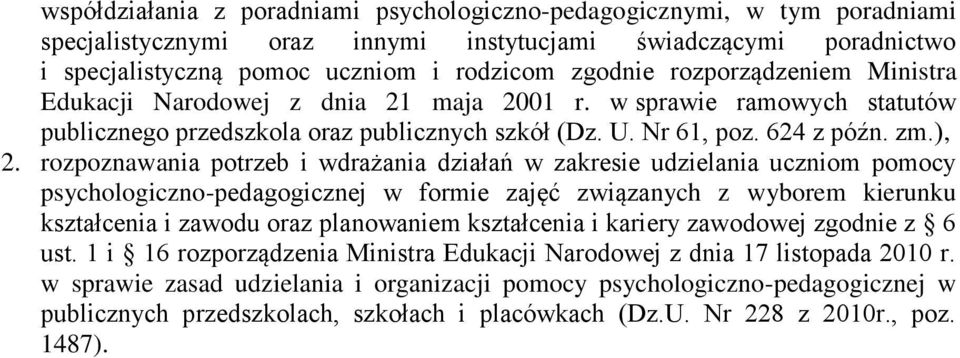 rozpoznawania potrzeb i wdrażania działań w zakresie udzielania uczniom pomocy psychologiczno-pedagogicznej w formie zajęć związanych z wyborem kierunku kształcenia i zawodu oraz planowaniem