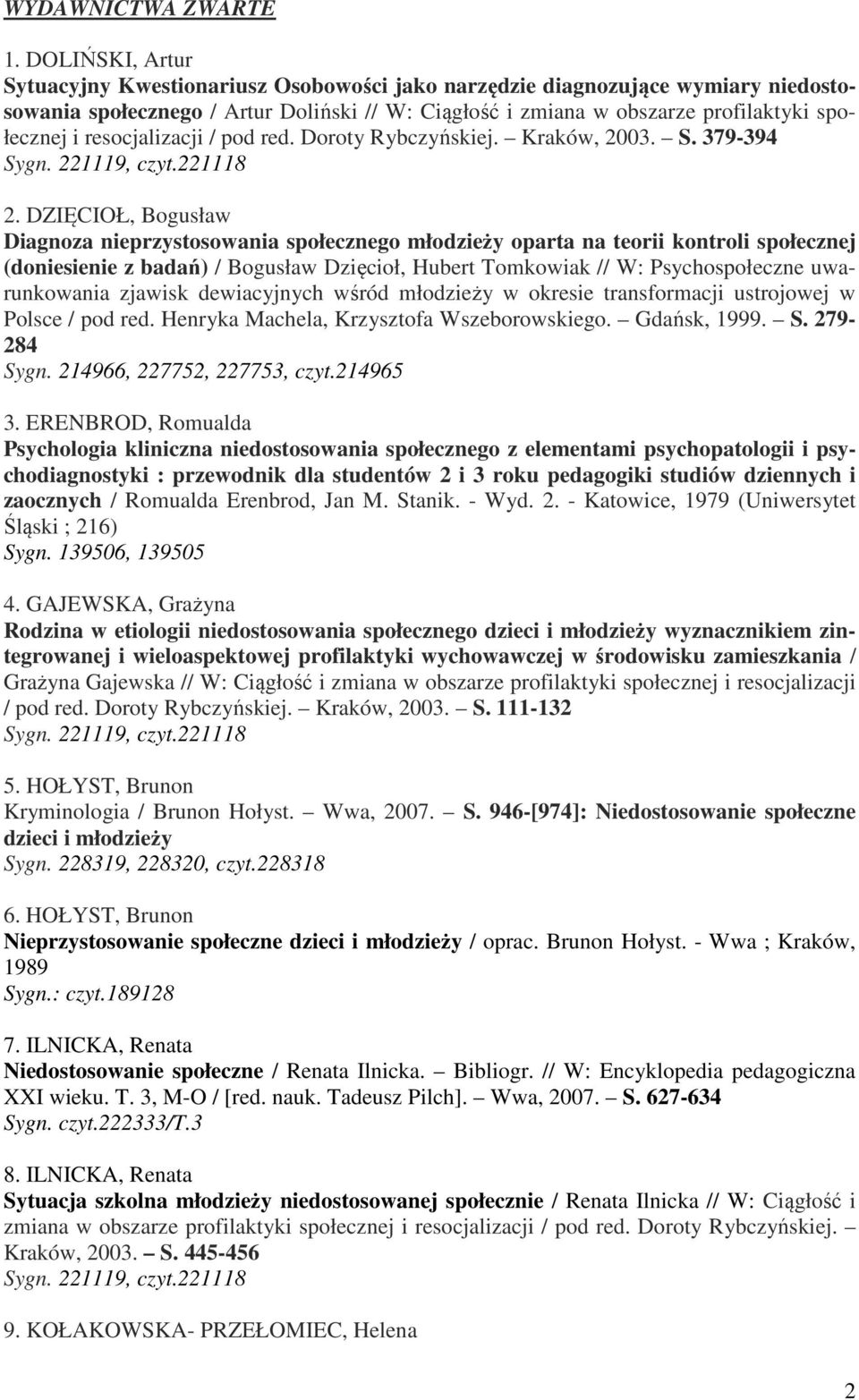 resocjalizacji / pod red. Doroty Rybczyńskiej. Kraków, 2003. S. 379-394 Sygn. 221119, czyt.221118 2.