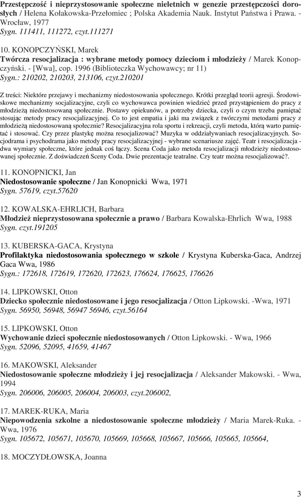 : 210202, 210203, 213106, czyt.210201 Z treści: Niektóre przejawy i mechanizmy niedostosowania społecznego. Krótki przegląd teorii agresji.