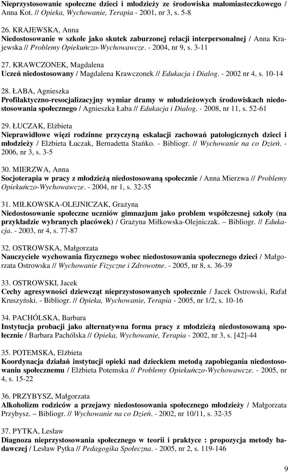 KRAWCZONEK, Magdalena Uczeń niedostosowany / Magdalena Krawczonek // Edukacja i Dialog. - 2002 nr 4, s. 10-14 28.