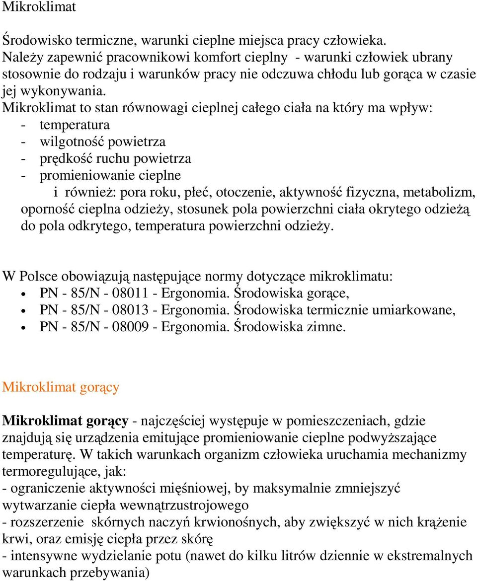 Mikroklimat to stan równowagi cieplnej całego ciała na który ma wpływ: - temperatura - wilgotność powietrza - prędkość ruchu powietrza - promieniowanie cieplne i również: pora roku, płeć, otoczenie,