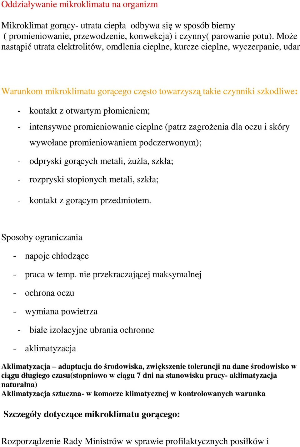 intensywne promieniowanie cieplne (patrz zagrożenia dla oczu i skóry wywołane promieniowaniem podczerwonym); - odpryski gorących metali, żużla, szkła; - rozpryski stopionych metali, szkła; - kontakt